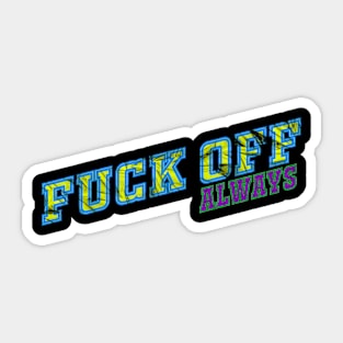 Fuck Off Always Sticker